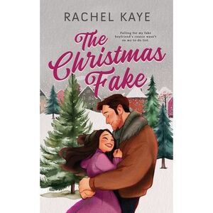 The Christmas Fake: A Small Town Fake Dating Romance -- Rachel Kaye